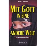 Mit Gott in eine andere Welt : wozu Glaube bef�higt - Beyond the Veil of Darkness (dt.)von "Esmie G. Branner"