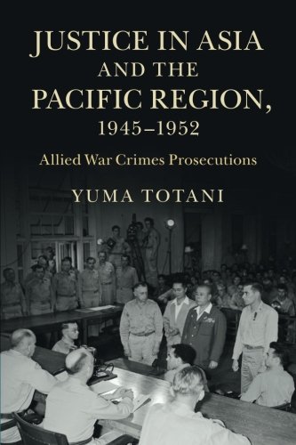 Justice in Asia and the Pacific Region, 1945-1952: Allied War Crimes Prosecutions