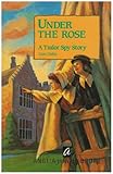 Under the rose : a tudor spy story
