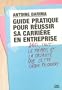 Guide pratique pour r�ussir sa carri�re en entreprise : Avec tout le m�pris et la cruaut� que cette t�che requiert