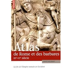 Atlas de Rome et des Barbares, IIIe-VIe si�cles. La fin de l Empire romain en Occident