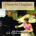 Victory for Daughters (CD): Home Schooled Daughters Speak Out about Virtue and the Noble Call of Womanhood (Fathers and Daughters)