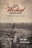 This Wicked Rebellion: Wisconsin Civil War Soldiers Write Home