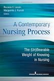 A Contemporary Nursing Process: The (Un)Bearable Weight of Knowing in Nursing