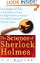 The Science of Sherlock Holmes: From Baskerville Hall to the Valley of Fear, the Real Forensics Behind the Great Detective's Greatest Cases