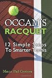Occam's Racquet: 12 Simple Steps To Smarter Tennis