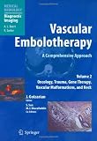 Vascular Embolotherapy: A Comprehensive Approach, Volume 2: Oncology, Trauma, Gene Therapy, Vascular Malformations, and Neck (Medical Radiology / Diagnostic Imaging)