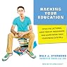 Hacking Your Education: Ditch the Lectures, Save Tens of Thousands, and Learn More Than Your Peers Ever Will