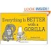 Everything is Better with a Gorilla (Everything Series)