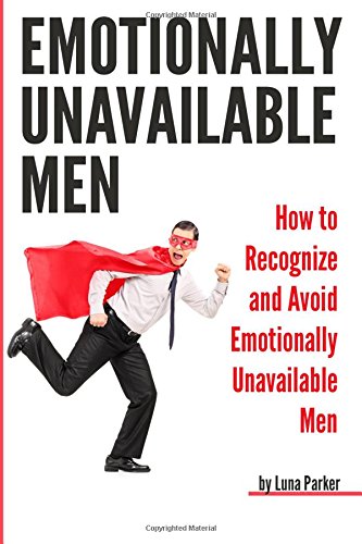 Emotionally Unavailable Men: How to Recognize and Avoid Emotionally Unavailable Men