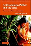 Anthropology, Politics, and the State: Democracy and Violence in South Asia (New Departures in Anthropology)