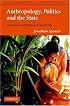 Anthropology, Politics, and the State: Democracy and Violence in South Asia (New Departures in Anthropology)
