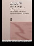 Policy worlds : anthropology and the analysis of contemporary power