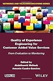 Quality of experience engineering for customer added value services : from evaluation to monitoring