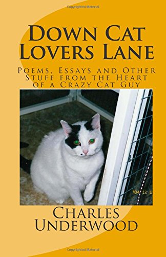 down cat lovers lane poems essays and other stuff from the heart of a crazy cat guy