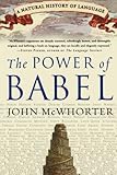 The Power of Babel: A Natural History of Language