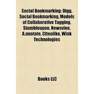 Social Bookmarking: Digg, Social Bookmarking, Models of Collaborative Tagging, Stumbleupon, Newsvine, A.nnotate, Citeulike, Wink Technologies