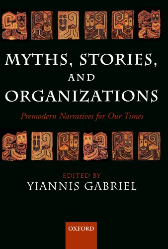 Myths, Stories, and Organizations: Premodern Narratives for Our Times