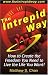 The Intrepid Way: How to Create the Freedom You Need to Live the Life You Want!