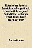Plutonisches Gestein: Granit, Hauzenberger Granit, Granodiorit, Rosengranit, Peridotit, Flossenburger Granit, Harzer Granit, Anorthosit, Dyk - 