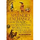 A Splendid Exchange: How Trade Has Shaped the World from Prehistory to the Present