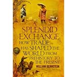 A Splendid Exchange: How Trade Has Shaped the World from Prehistory to the Present