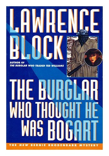 The burglar who thought he was Bogart : a Bernie Rhodenbarr mystery / Lawrence Block