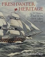 Freshwater Heritage: A History of Sail on the Great Lakes, 1670-1918