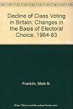 The decline of class voting in Britain : changes in the basis of electoral choice, 1964-1983