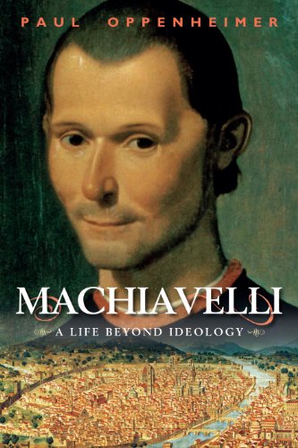 Machiavelli: A Life Beyond Ideology