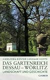 Das Gartenreich Dessau-W�rlitz: Landschaft und Geschichte