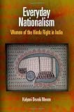Everyday Nationalism: Women of the Hindu Right in India (The Ethnography of Political Violence)