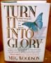 Turn It into Glory: A Mother's Moving Story of Her Daughter's Last Great Adventure