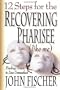12 Steps for the Recovering Pharisee (like me)