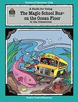 A Guide for Using The Magic School Bus On the Ocean Floor in the Classroom A Guide for Using The Magic School Bus On the Ocean Floor in the Classroom