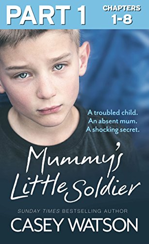 Mummy's Little Soldier: Part 1 of 3: A troubled child. An absent mum. A shocking secret.
