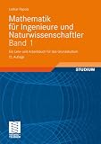 Produkt-Bild: Mathematik f&uuml;r Ingenieure und Naturwissenschaftler 1: Ein Lehr- und Arbeitsbuch f&uuml;r das Grundstudium. Mit zahlreichen Beispielen aus Naturwissenschaft ... 307 &Uuml;bungsaufgaben mit ausf&uuml;hrlichen L&ouml;sungen