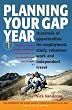 Planning Your Gap Year: Hundreds of Opportunities for Employment, Study, Volunteer Work and Independent Travel
