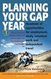 Planning Your Gap Year: Hundreds of Opportunities for Employment, Study, Volunteer Work and Independent Travel