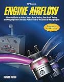 Engine Airflow: A Practical Guide to Airflow Theory, Parts Testing, Flow Bench Testing, and Analyzing Data to Increase Performance for   [ENGINE AIRFLOW] [Paperback]