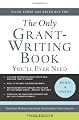 The Only Grant-Writing Book You'll Ever Need: Top Grant Writers and Grant Givers Share Their Secrets (Only Grant-Writing Book You'll Ever Need: Top Grant Writers &)