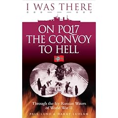 【クリックで詳細表示】I Was There on PQ17 the Convoy to Hell： Through the Icy Russian Waters of World War II： Paul Lund， Harry Ludlam： 洋書