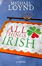 All Things Irish: A Novel