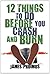 12 Things to Do Before You Crash and Burn