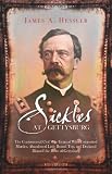 SICKLES AT GETTYSBURG: The Controversial Civil War General Who Committed Murder, Abandoned Little Round Top, and Declared Himself the Hero of Gettysburg