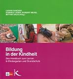 Bildung in der Kindheit: Das Handbuch zum Lernen in Kindergarten und Grundschule