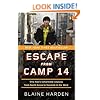 Escape from Camp 14: One Man's Remarkable Odyssey from North Korea to Freedom in the West