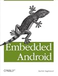 Embedded Android: Porting, Extending,...