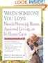 When Someone You Love Needs Nursing Home, Assisted Living, or In-Home Care: The Complete Guide