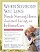 When Someone You Love Needs Nursing Home, Assisted Living, or In-Home Care: The Complete Guide